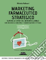 Marketing farmaceutico strategico. Supera le sfide del mercato globale con una gestione e comunicazione efficace