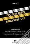 Mind the gap. Unicità e inclusione per il miglioramento delle performance sociali e di governance nelle aziende libro di Pilo Cinzia