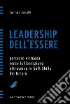 Leadership dell'essere. Percorso virtuoso verso la liberazione attraverso le Soft Skills del futuro libro