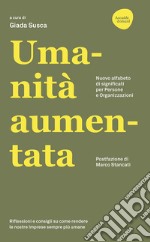 Umanità aumentata. Nuovo alfabeto di significati per persone e organizzazioni libro