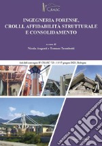 Ingegneria forense, crolli, affidabilità strutturale e consolidamento. Atti del Convegno IFCRASC23-15/17 giugno 2023 libro