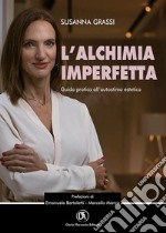 L'alchimia imperfetta. Guida pratica all'autostima estetica libro