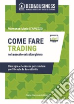 Come fare trading nel mercato extralberghiero. Strategie e tecniche per rendere profittevole la tua attività