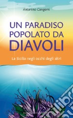 Un paradiso popolato da diavoli. La Sicilia negli occhi degli altri libro