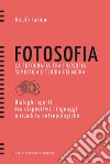 Fotosofia. La fotografia tra filosofia semiotica e teoria dei media. Dialoghi aperti tra dispositivi, linguaggi e ricadute antropologiche libro