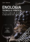 Enologia teorica e pratica. Tecniche moderne di vinificazione e praparazione del vino al consumo. Vol. 1: L' uva. La cantina. Le vinificazioni libro