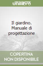 Il giardino. Manuale di progettazione libro