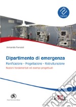 Dipartimento di emergenza. Pianificazione, progettazione, ristrutturazione. Nozioni fondamentali ed esempi progettuali libro