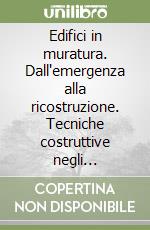 Edifici in muratura. Dall'emergenza alla ricostruzione. Tecniche costruttive negli interventi di restauro e miglioramento sismico libro