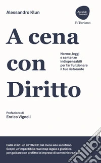 A cena con diritto. Norme, leggi e sentenze indispensabili per far funzionare il tuo ristorante libro