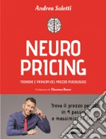 Neuropricing. Tecniche e principi del prezzo psicologico Neuropricing. Tecniche e principi del prezzo psicologico libro