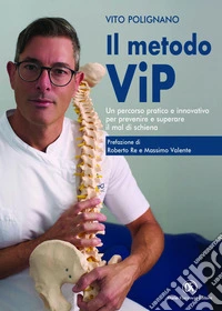 Il metodo ViP. Un percorso pratico e innovativo per prevenire e superare il mal di schiena. Nuova ediz. libro