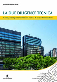 La due diligence tecnica. Guida pratica per la valutazione tecnica di un asset immobiliare libro