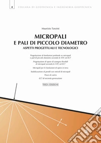 Micropali e pali di piccolo diametro. Aspetti progettuali e tecnologici. Nuova ediz.