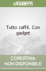 Tutto caffé. Con gadget libro