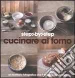 Cucinare al forno. Un ricettario fotografico che ti insegna a cucinare libro