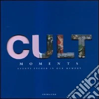 Cult moments. Events etched in our memory. Ediz. italiana, inglese e spagnola libro