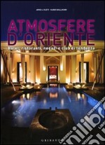 Atmosfere d'Oriente. Hotel; ristoranti; negozi e club di tendenza. Ediz. italiana; inglese; spagnola e portoghese