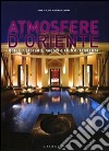 Atmosfere d'Oriente. Hotel; ristoranti; negozi e club di tendenza. Ediz. italiana; inglese; spagnola e portoghese libro