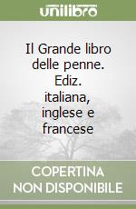 Il Grande libro delle penne. Ediz. italiana, inglese e francese libro