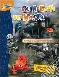 Gli adesivi dei mostri. Mitologici, notturni, alieni... libro