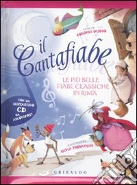 Il cantafiabe. Le più belle fiabe classiche in rima. Ediz. illustrata. Con CD Audio libro