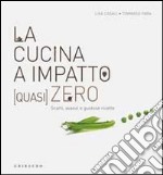 La cucina a impatto (quasi) zero. Scarti, avanzi e gustose ricette libro