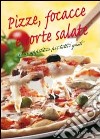 Pizze; focacce e torte salate. Idee appetitose per tutti i gusti libro