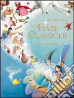 Le più belle fiabe classiche per sognare. Ediz. illustrata libro