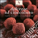 Dolcezze al cioccolato. Torte; biscotti e cioccolatini libro