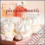 Piccole bontà. Biscotti; dolcetti e pasticcini libro