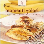 Momenti golosi. Brioche; frollini e crêpe libro