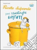 Ricette disparate per casalinghe disperate libro