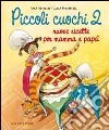 Piccoli cuochi 2. Nuove ricette per mamma e papà libro