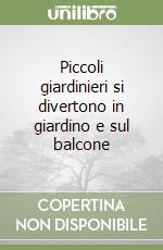 Piccoli giardinieri si divertono in giardino e sul balcone libro