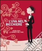 L'uva nel bicchiere. Guida gaia ai segreti del vino libro