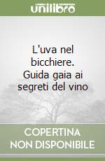 L'uva nel bicchiere. Guida gaia ai segreti del vino libro