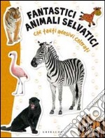 Fantastici animali selvatici. Con adesivi. Ediz. illustrata libro