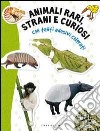 Animali rari, strani e curiosi. Con adesivi. Ediz. illustrata libro