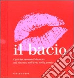 Il bacio. I più bei momenti d'amore nel cinema, nell'arte, nella poesia libro