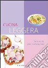 Cucina leggera. Tante ricette per il tuo benessere libro