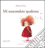 Mi nascondete qualcosa. Ediz. illustrata libro