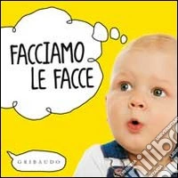 Facciamo le facce. Ediz. illustrata