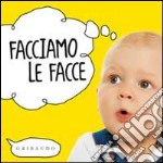 Facciamo le facce. Ediz. illustrata libro