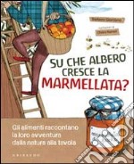 Su che albero cresce la marmellata? Gli alimenti raccontano la loro avventura dalla natura alla tavola