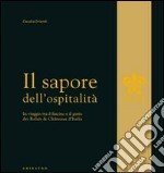 Il sapore dell'ospitalità. In viaggio tra il fascino e il gusto dei Relais & Chateau d'Italia libro