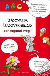 Indovina indovinello. Per ragazzi svegli libro