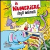 Il numeriere degli animali. Ediz. illustrata libro