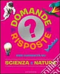 555 curiosità su scienza e natura. Ediz. illustrata libro