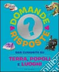 555 curiosità su terra; popoli e luoghi. Ediz. illustrata libro